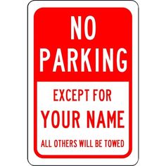 No Parking Except for (Your Name) Metal Sign, Reflective/Non, Various Sizes, Holes, Overlaminate Y/N, Quality Materials, Long Life no parking except name sign,aluminum no parking except name sign,metal no parking except name sign,reflective no parking except name sign,non-reflective no parking except name sign,12 18 24 no parking except name sign,hi high intensity no parking except name sign,engineer grade no parking except name sign,good price no parking except name sign,best price no parking except name sign,long-lasting no parking except name sign,quality no parking except name sign,good value no parking except name sign,best value no parking except name sign,
